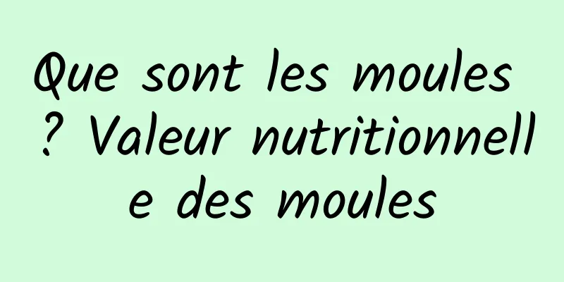Que sont les moules ? Valeur nutritionnelle des moules