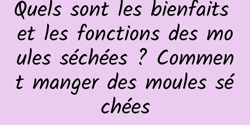 Quels sont les bienfaits et les fonctions des moules séchées ? Comment manger des moules séchées