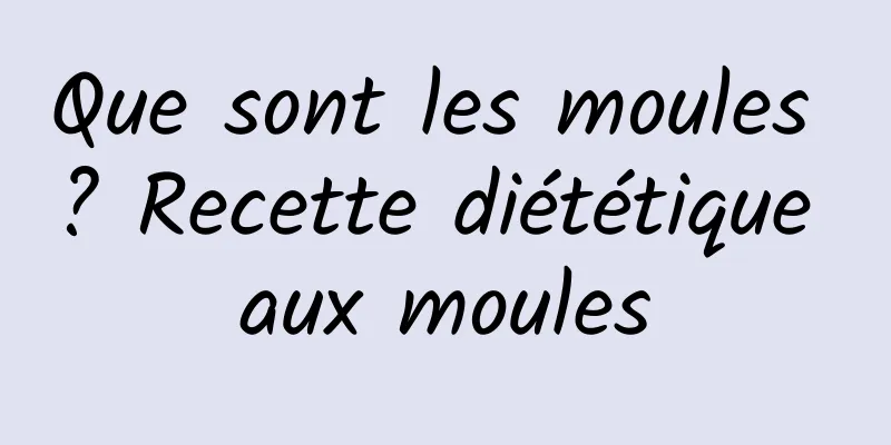 Que sont les moules ? Recette diététique aux moules
