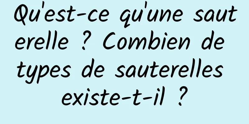 Qu'est-ce qu'une sauterelle ? Combien de types de sauterelles existe-t-il ?