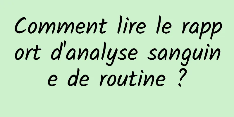 Comment lire le rapport d'analyse sanguine de routine ?