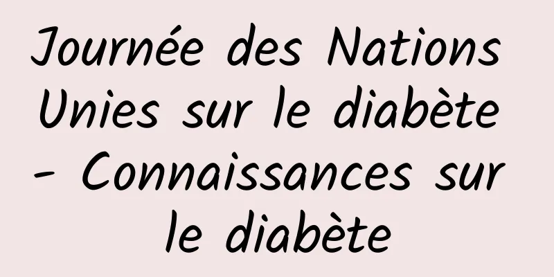 Journée des Nations Unies sur le diabète - Connaissances sur le diabète