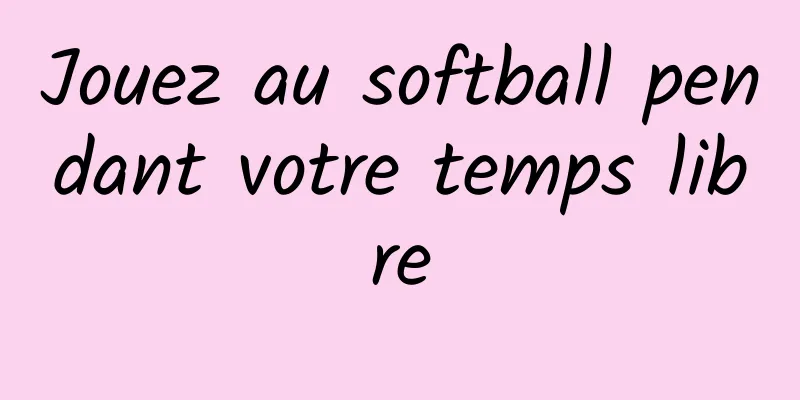 Jouez au softball pendant votre temps libre