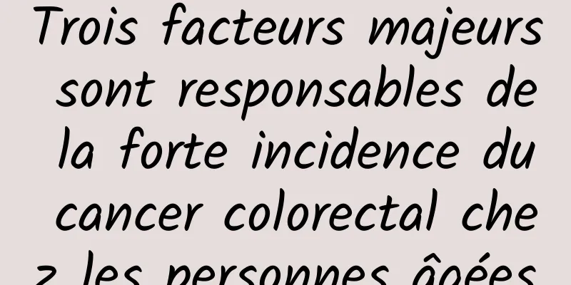 Trois facteurs majeurs sont responsables de la forte incidence du cancer colorectal chez les personnes âgées