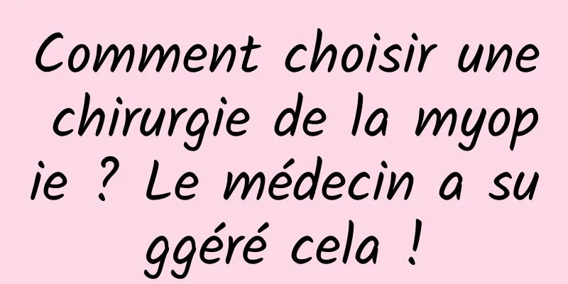 Comment choisir une chirurgie de la myopie ? Le médecin a suggéré cela !