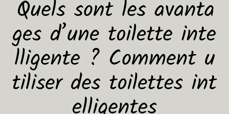 Quels sont les avantages d’une toilette intelligente ? Comment utiliser des toilettes intelligentes