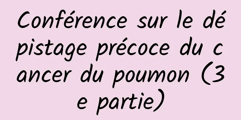 Conférence sur le dépistage précoce du cancer du poumon (3e partie)