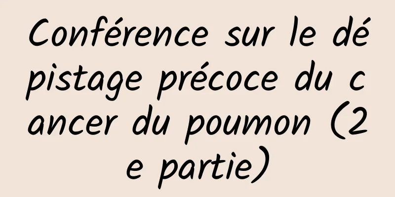Conférence sur le dépistage précoce du cancer du poumon (2e partie)