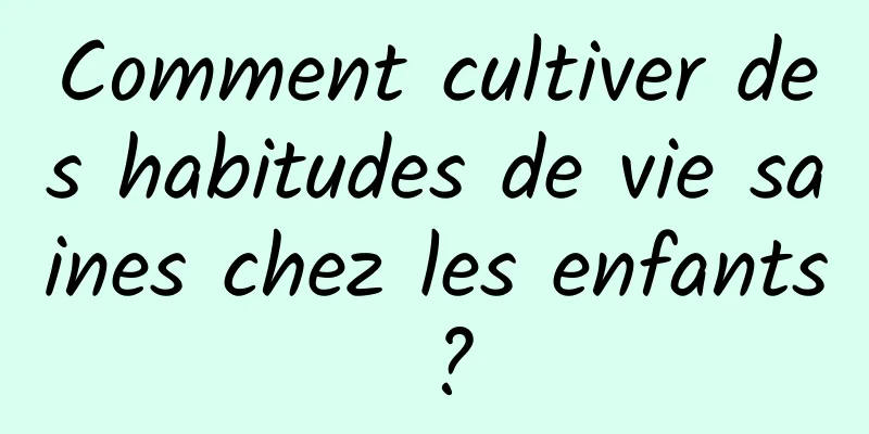 Comment cultiver des habitudes de vie saines chez les enfants ?
