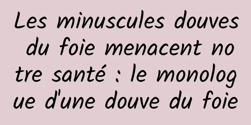 Les minuscules douves du foie menacent notre santé : le monologue d'une douve du foie