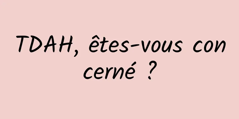 TDAH, êtes-vous concerné ?