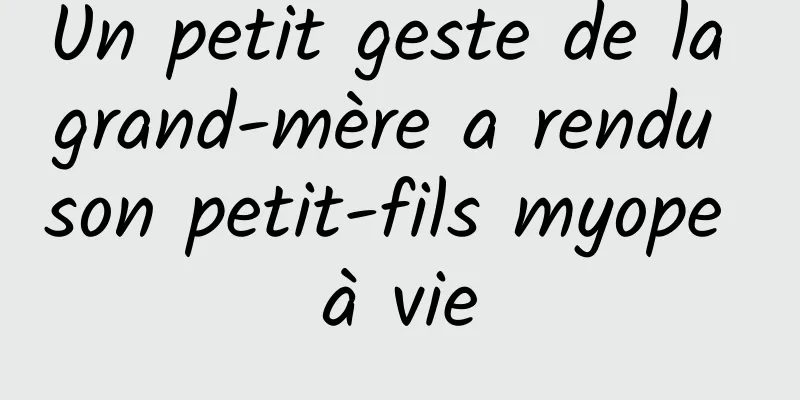 Un petit geste de la grand-mère a rendu son petit-fils myope à vie