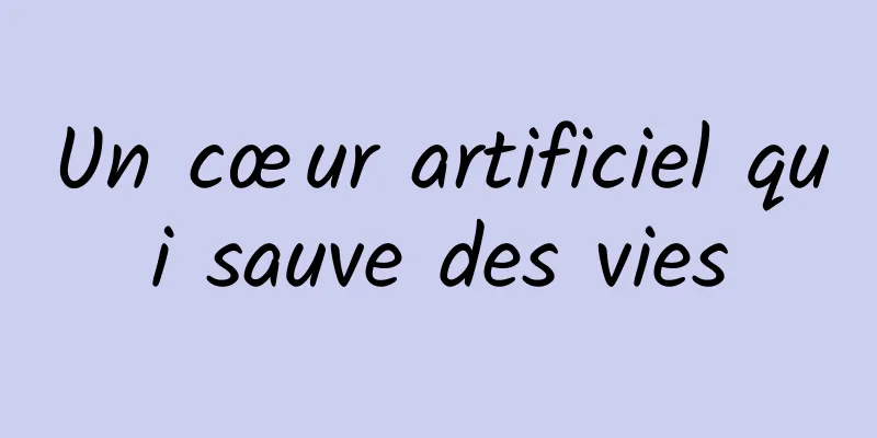 Un cœur artificiel qui sauve des vies