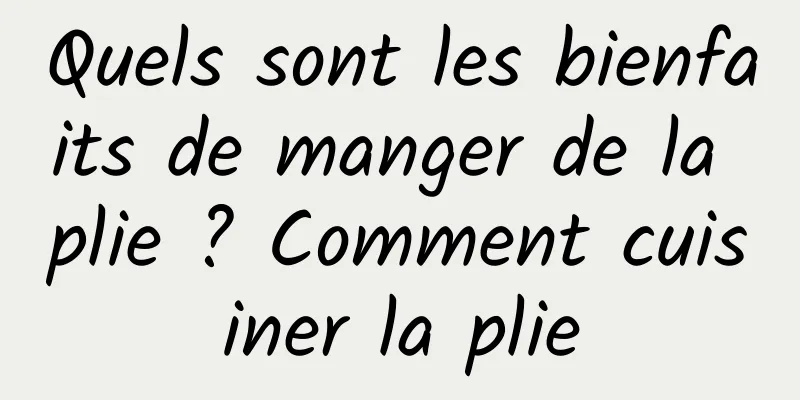 Quels sont les bienfaits de manger de la plie ? Comment cuisiner la plie