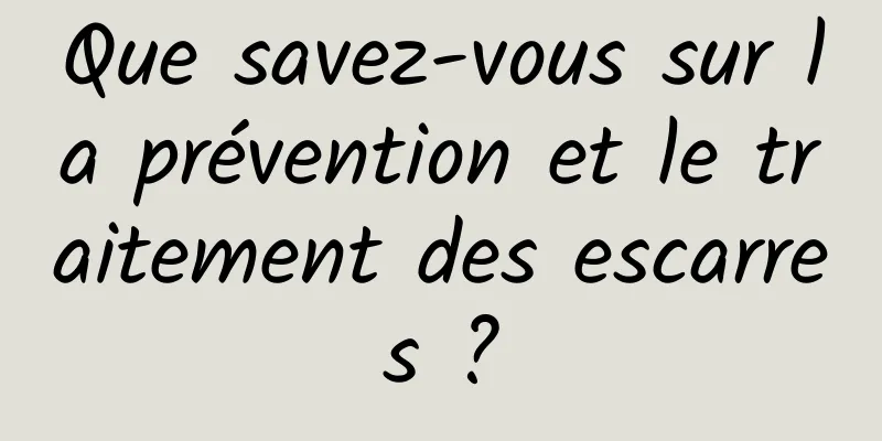 Que savez-vous sur la prévention et le traitement des escarres ?