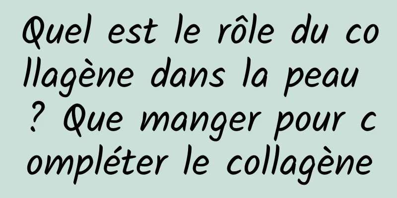 Quel est le rôle du collagène dans la peau ? Que manger pour compléter le collagène