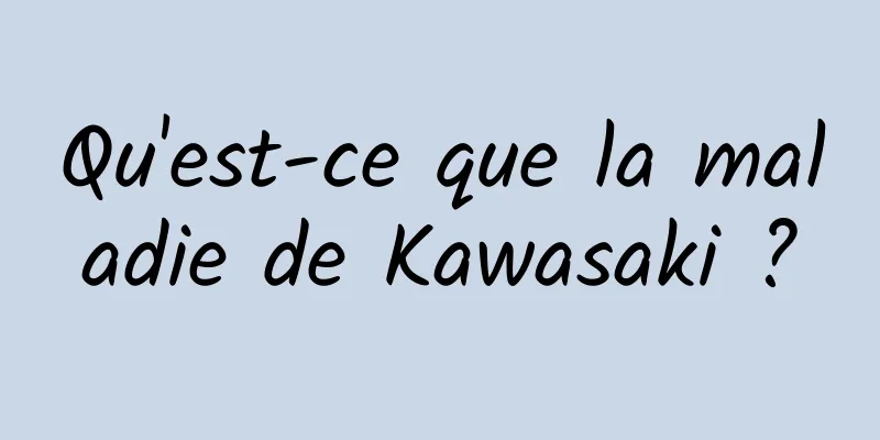 Qu'est-ce que la maladie de Kawasaki ?