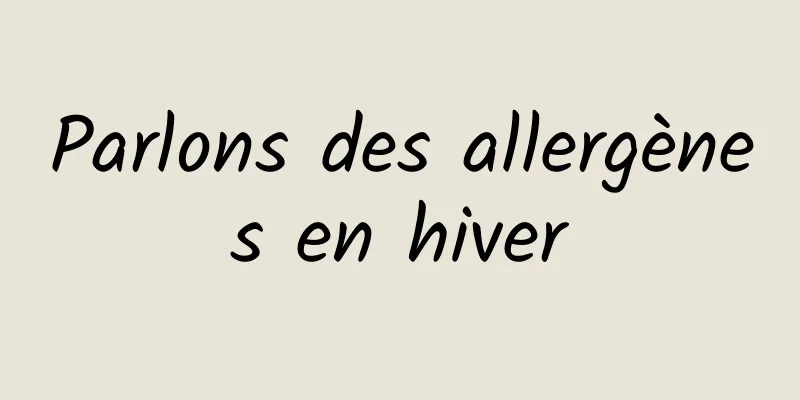 Parlons des allergènes en hiver