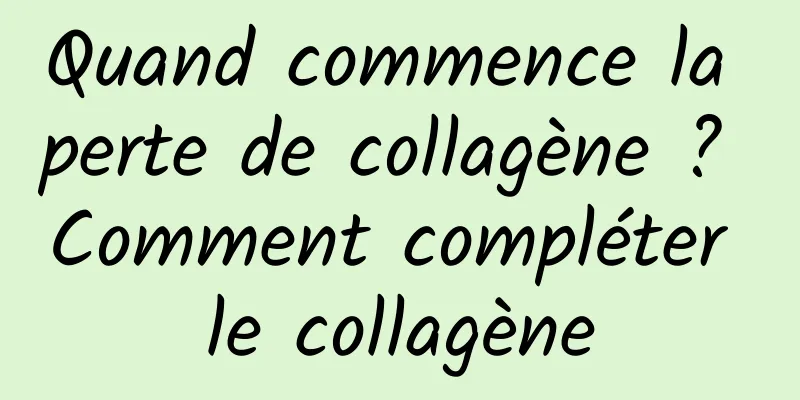 Quand commence la perte de collagène ? Comment compléter le collagène