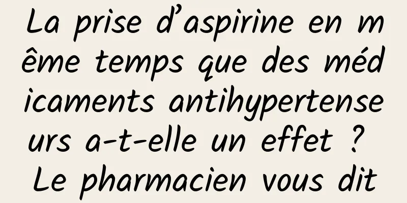 La prise d’aspirine en même temps que des médicaments antihypertenseurs a-t-elle un effet ? Le pharmacien vous dit