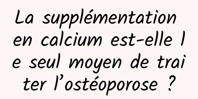 La supplémentation en calcium est-elle le seul moyen de traiter l’ostéoporose ?