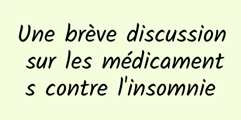 Une brève discussion sur les médicaments contre l'insomnie
