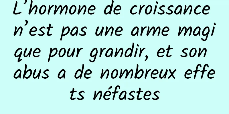 L’hormone de croissance n’est pas une arme magique pour grandir, et son abus a de nombreux effets néfastes