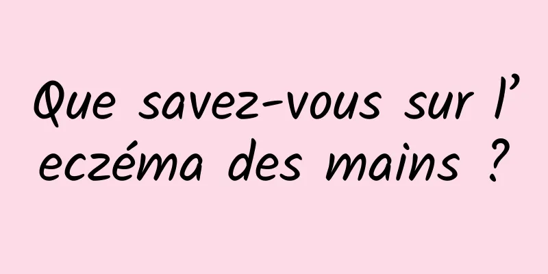 Que savez-vous sur l’eczéma des mains ?
