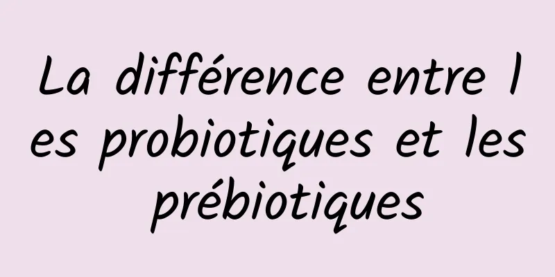 La différence entre les probiotiques et les prébiotiques