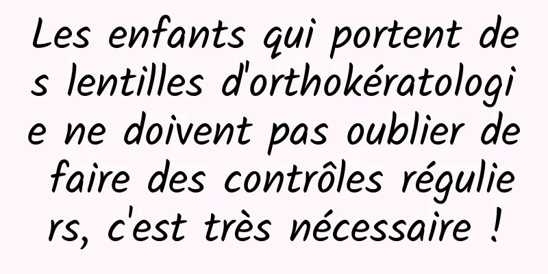 Les enfants qui portent des lentilles d'orthokératologie ne doivent pas oublier de faire des contrôles réguliers, c'est très nécessaire !