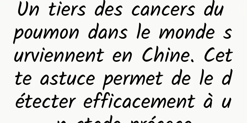 Un tiers des cancers du poumon dans le monde surviennent en Chine. Cette astuce permet de le détecter efficacement à un stade précoce