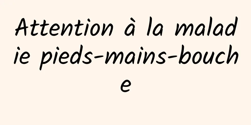 Attention à la maladie pieds-mains-bouche