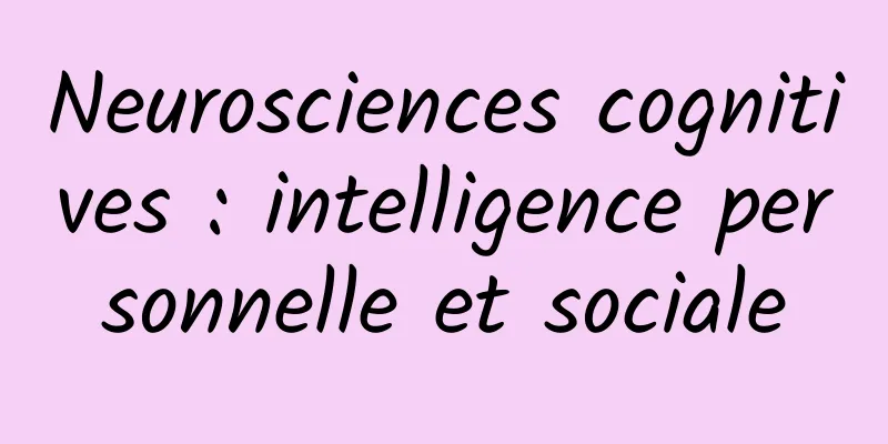 Neurosciences cognitives : intelligence personnelle et sociale