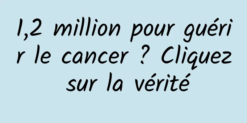1,2 million pour guérir le cancer ? Cliquez sur la vérité