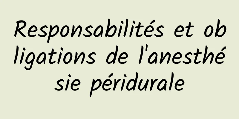 Responsabilités et obligations de l'anesthésie péridurale
