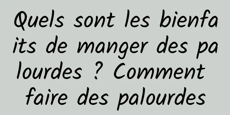 Quels sont les bienfaits de manger des palourdes ? Comment faire des palourdes