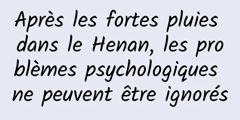 Après les fortes pluies dans le Henan, les problèmes psychologiques ne peuvent être ignorés