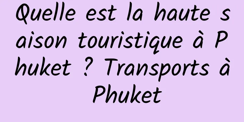 Quelle est la haute saison touristique à Phuket ? Transports à Phuket