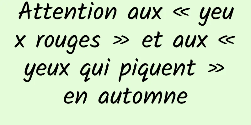 Attention aux « yeux rouges » et aux « yeux qui piquent » en automne
