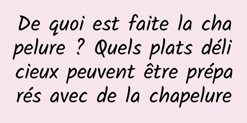 De quoi est faite la chapelure ? Quels plats délicieux peuvent être préparés avec de la chapelure