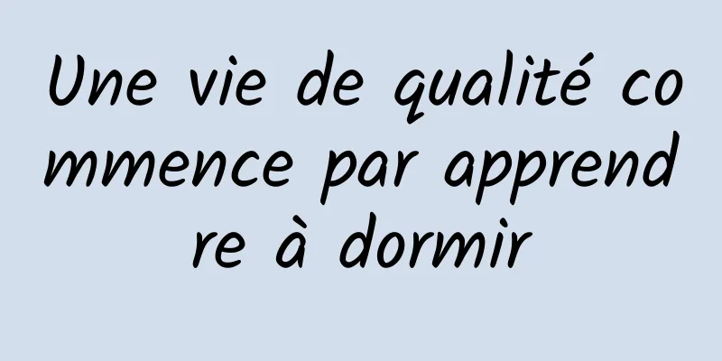 Une vie de qualité commence par apprendre à dormir
