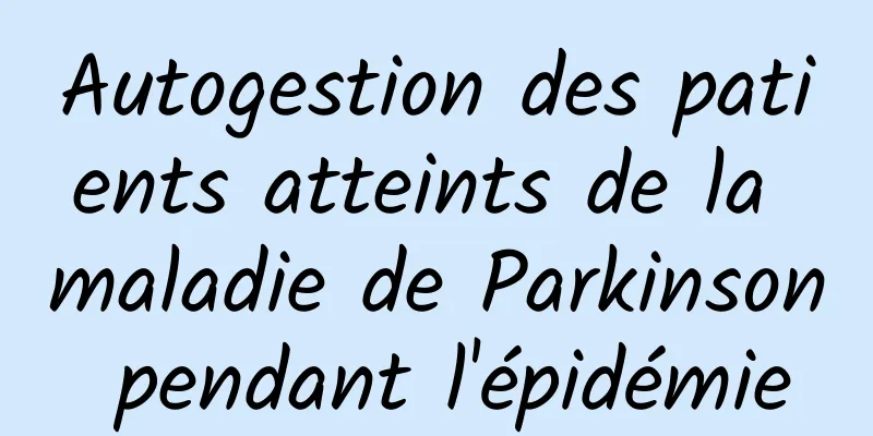 Autogestion des patients atteints de la maladie de Parkinson pendant l'épidémie