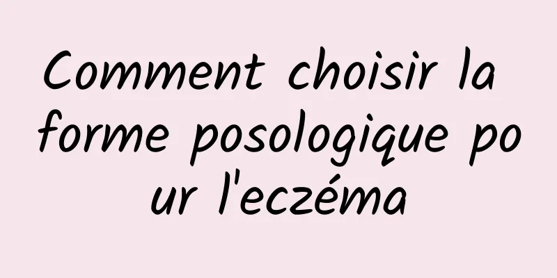 Comment choisir la forme posologique pour l'eczéma