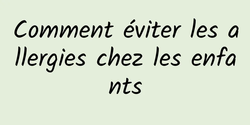 Comment éviter les allergies chez les enfants