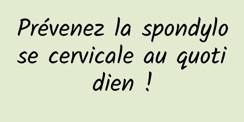 Prévenez la spondylose cervicale au quotidien !