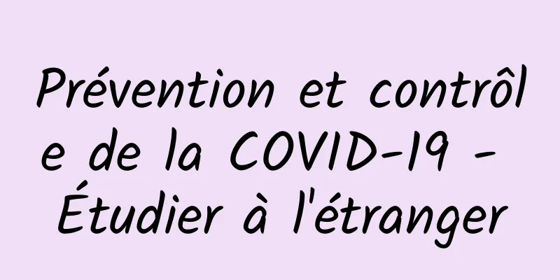 Prévention et contrôle de la COVID-19 - Étudier à l'étranger