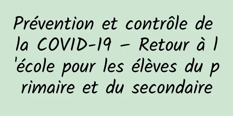 Prévention et contrôle de la COVID-19 – Retour à l'école pour les élèves du primaire et du secondaire