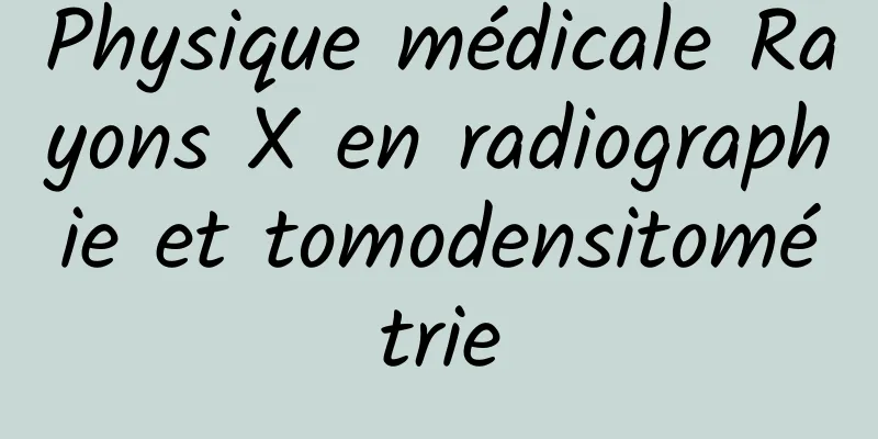 Physique médicale Rayons X en radiographie et tomodensitométrie