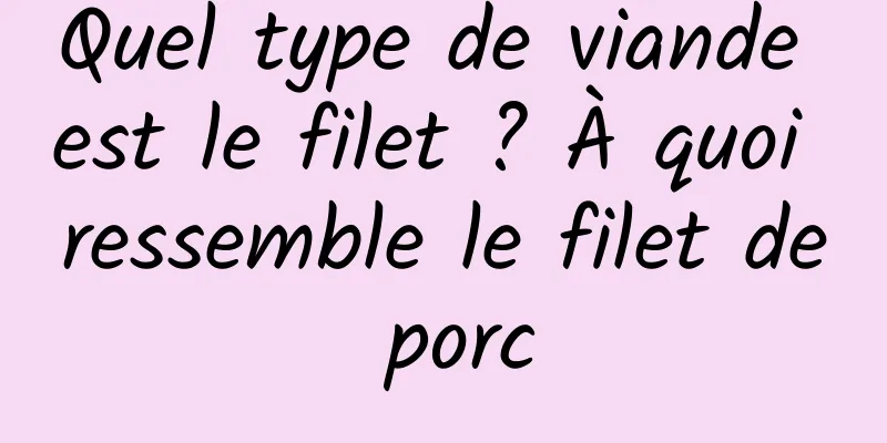 Quel type de viande est le filet ? À quoi ressemble le filet de porc