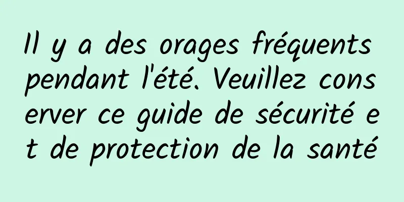 Il y a des orages fréquents pendant l'été. Veuillez conserver ce guide de sécurité et de protection de la santé